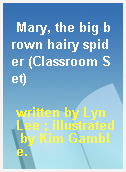 Mary, the big brown hairy spider (Classroom Set)