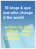 10 kings & queens who changed the world