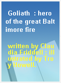 Goliath  : hero of the great Baltimore fire