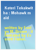 Kateri Tekakwitha : Mohawk maid
