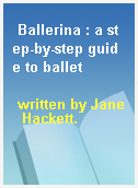 Ballerina : a step-by-step guide to ballet