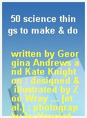 50 science things to make & do