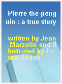 Pierre the penguin : a true story