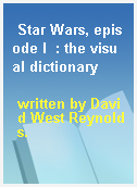 Star Wars, episode I  : the visual dictionary
