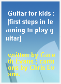 Guitar for kids : [first steps in learning to play guitar]