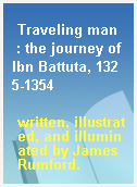 Traveling man  : the journey of Ibn Battuta, 1325-1354