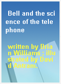 Bell and the science of the telephone