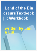 Land of the Dinosaurs(Textbook)  : Workbook