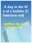 A day in the life of a builder [Classroom set]