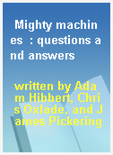 Mighty machines  : questions and answers