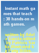 Instant math games that teach  : 38 hands-on math games.