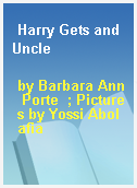 Harry Gets and Uncle