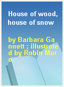 House of wood, house of snow