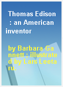 Thomas Edison  : an American inventor