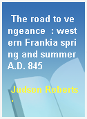 The road to vengeance  : western Frankia spring and summer A.D. 845