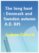 The long hunt  : Denmark and Sweden autumn A.D. 845