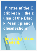 Pirates of the Caribbean  : the curse of the Black Pearl : piano soloselections