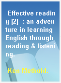 Effective reading [2]  : an adventure in learning English through reading & listening.