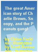 The great American story of Charlie Brown, Snoopy, and the Peanuts gang!