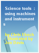 Science tools  : using machines and instruments