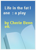 Life in the fat lane  : a play