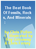 The Beat Book Of Fossils, Rocks, And Minerals  :