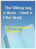 The Viking saga three  : land of the dead