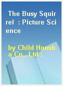 The Busy Squirrel  : Picture Science