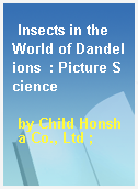 Insects in the World of Dandelions  : Picture Science