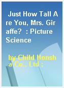 Just How Tall Are You, Mrs. Giraffe?  : Picture Science