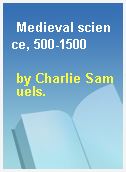 Medieval science, 500-1500