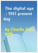 The digital age  : 1947-present day