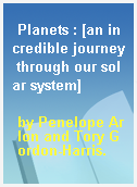 Planets : [an incredible journey through our solar system]