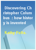 Discovering Christopher Columbus  : how history is invented