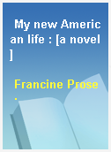 My new American life : [a novel]