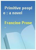 Primitive people : a novel