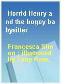 Horrid Henry and the bogey babysitter