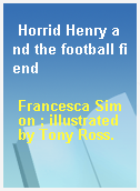 Horrid Henry and the football fiend
