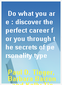 Do what you are : discover the perfect career for you through the secrets of personality type