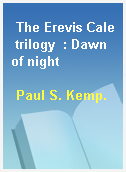 The Erevis Cale trilogy  : Dawn of night