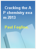Cracking the AP chemistry exam 2013