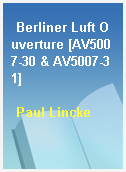 Berliner Luft Ouverture [AV5007-30 & AV5007-31]