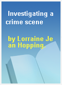 Investigating a crime scene