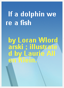 If a dolphin were a fish