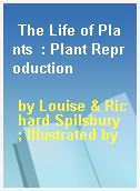 The Life of Plants  : Plant Reproduction