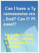 Can I have a Tyrannosaurus rex, Dad? Can I? Please!?