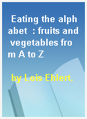 Eating the alphabet  : fruits and vegetables from A to Z