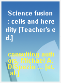 Science fusion  : cells and heredity [Teacher