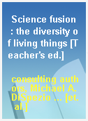 Science fusion  : the diversity of living things [Teacher