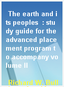 The earth and its peoples  : study guide for the advanced placement program to accompany volume II